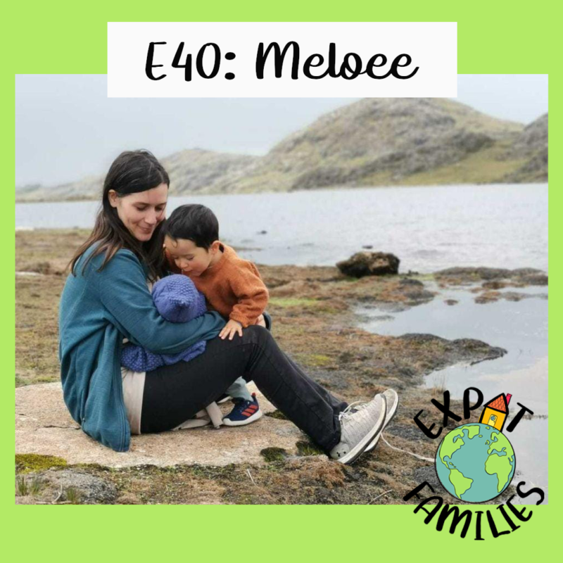 Expat Families Podcast Episode 40 Meloee